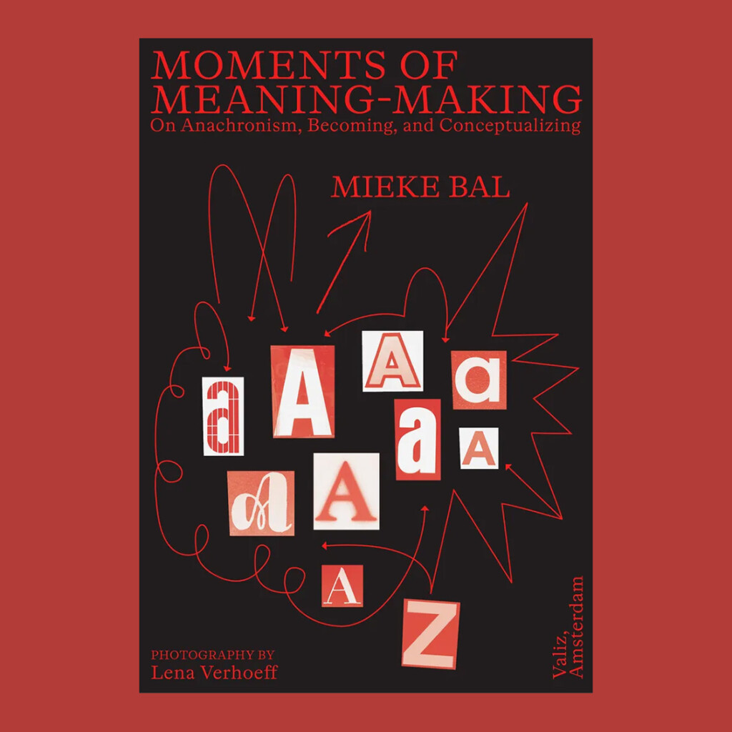 The book 'Moments of Meaning-Making: On Anachronism, Becoming and Conceptualizing' by Mieke Bal.